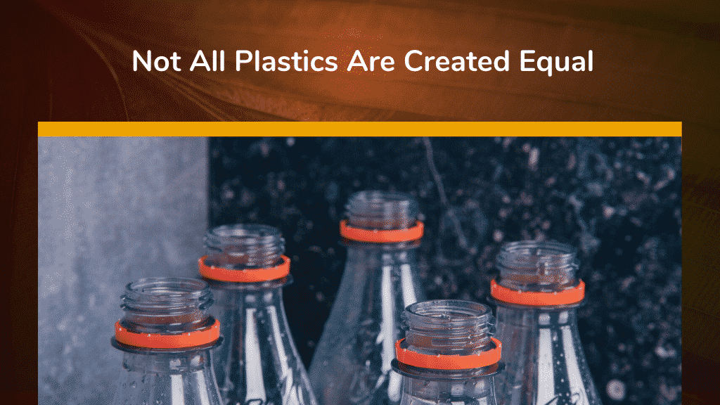 Not All Plastics Are Created Equal
