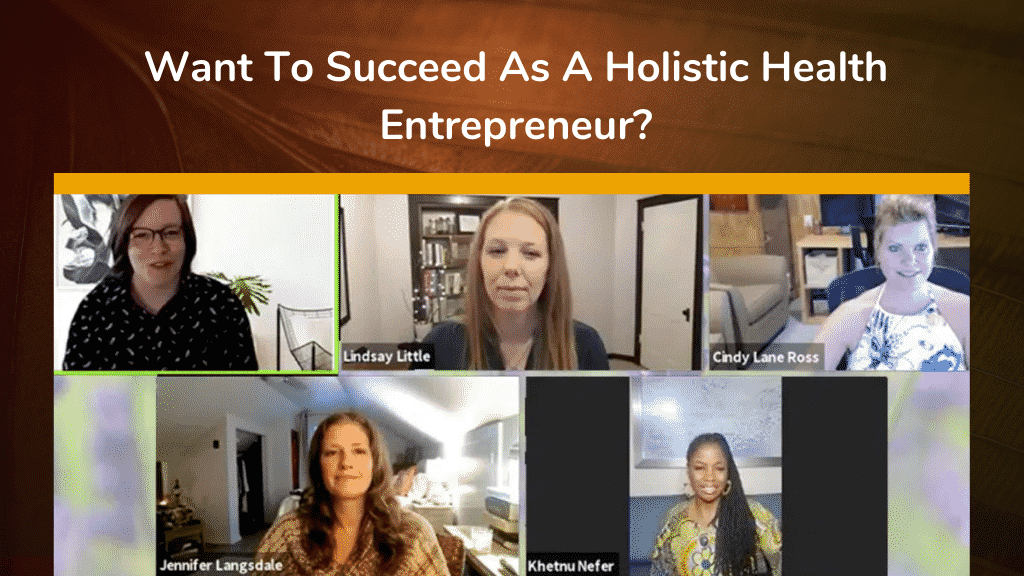 Want To Succeed As A Holistic Health Entrepreneur