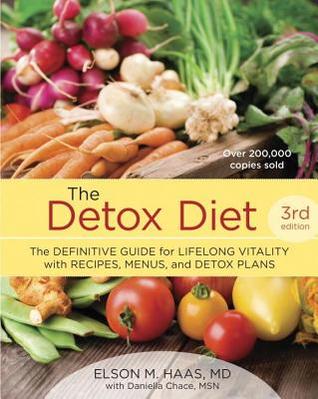 The Detox Diet: The Definitive Guide for Lifelong Vitality with Recipes, Menus, and Detox Plans, Third Edition, by Elson Haas, MD