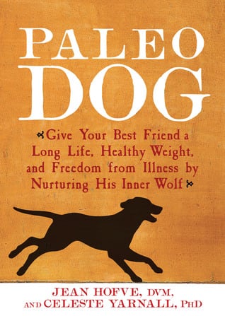 Paleo Dog, by Jean Hofve and Celeste Yarnall