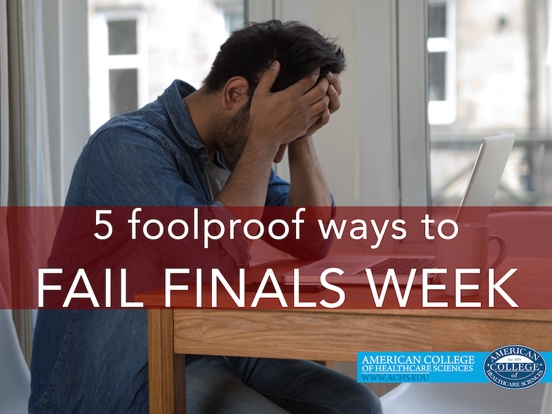 5 Foolproof Ways to Fail Finals Week