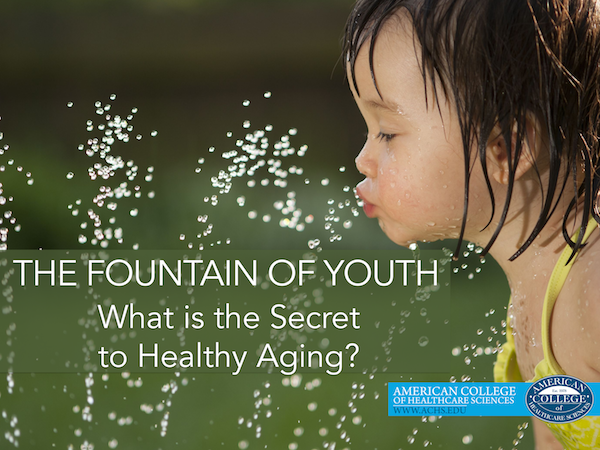 The Fountain of Youth: What is the Secret to Healthy Aging