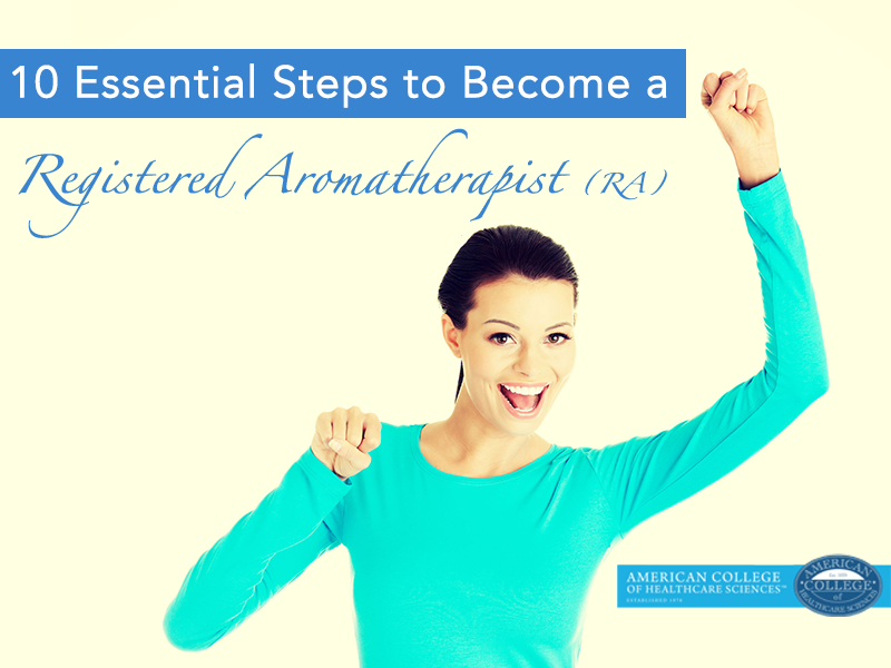 10 Essential Steps to Become a Registered Aromatherapist (RA)