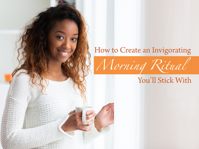 How to Create an Invigorating Morning Ritual You'll Stick With