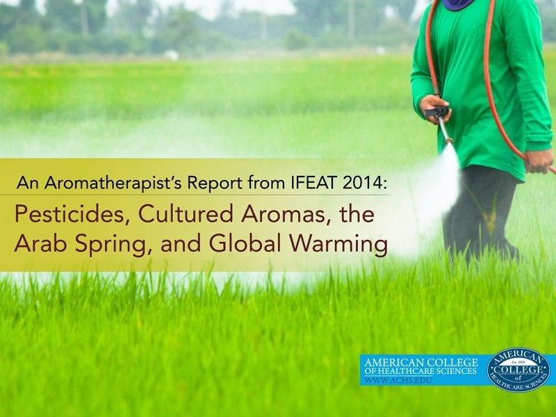 An Aromatherapist’s Report from IFEAT 2014: Pesticides, Cultured Aromas, the Arab Spring, and Global Warming