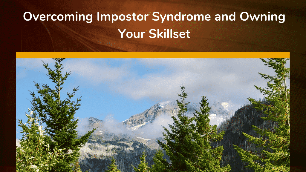 Overcoming Impostor Syndrome and Owning Your Skillset