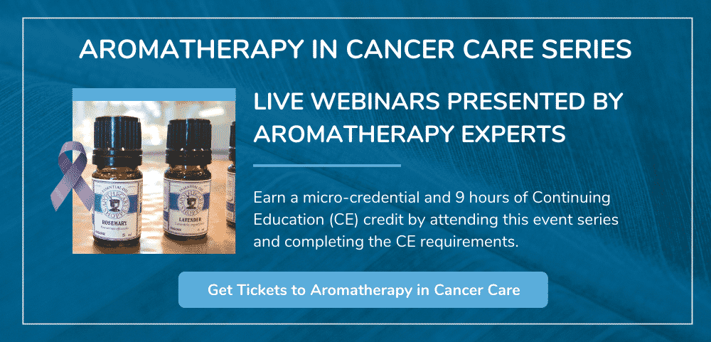 Click this link to register for the Aromatherapy in Cancer Care webinar series