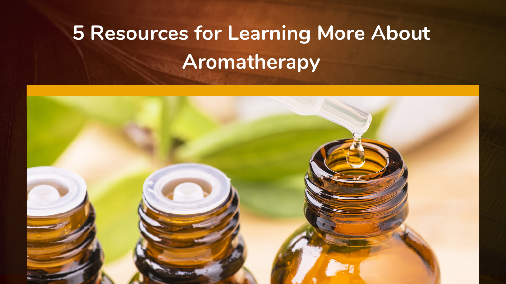 5 Resources for Learning More About Aromatherapy