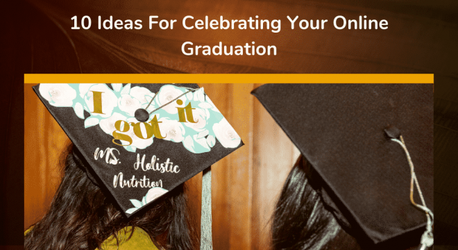 10 Ideas For Celebrating Your Online Graduation
