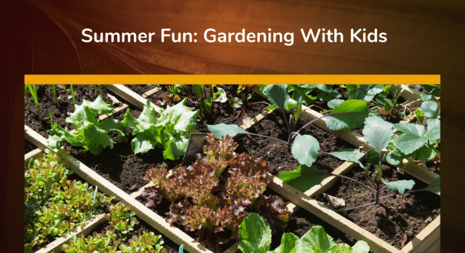 Summer Fun: Gardening With Kids